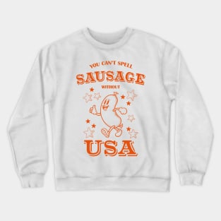 You Can't Spell Sausgage Without USA - Funny 4th of July Cookout Crewneck Sweatshirt